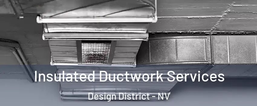 Insulated Ductwork Services Design District - NV
