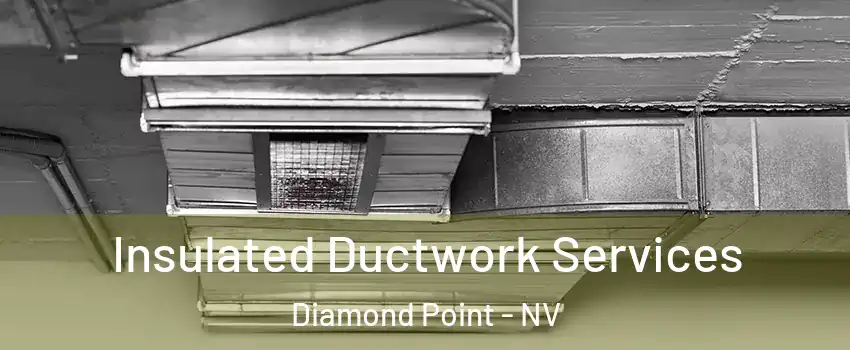 Insulated Ductwork Services Diamond Point - NV