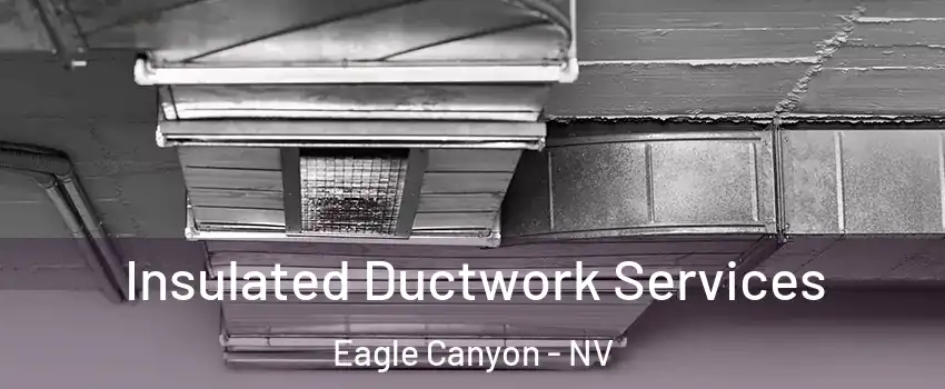 Insulated Ductwork Services Eagle Canyon - NV