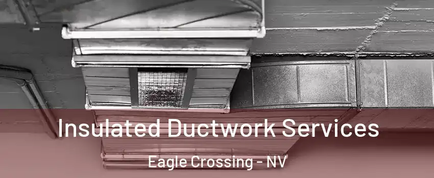 Insulated Ductwork Services Eagle Crossing - NV