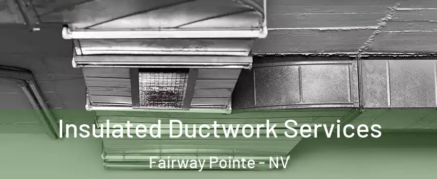 Insulated Ductwork Services Fairway Pointe - NV