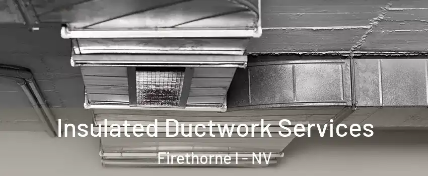 Insulated Ductwork Services Firethorne I - NV