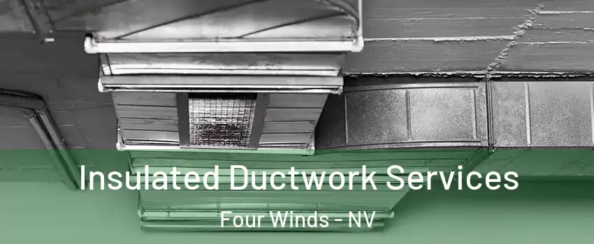 Insulated Ductwork Services Four Winds - NV