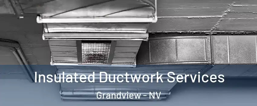 Insulated Ductwork Services Grandview - NV