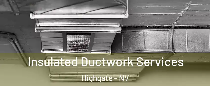 Insulated Ductwork Services Highgate - NV