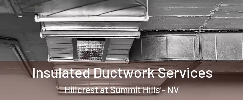 Insulated Ductwork Services Hillcrest at Summit Hills - NV