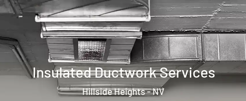 Insulated Ductwork Services Hillside Heights - NV