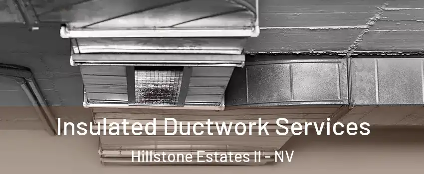 Insulated Ductwork Services Hillstone Estates II - NV