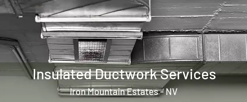 Insulated Ductwork Services Iron Mountain Estates - NV