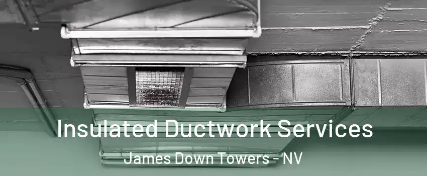 Insulated Ductwork Services James Down Towers - NV