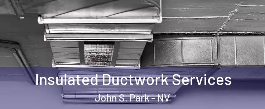 Insulated Ductwork Services John S. Park - NV
