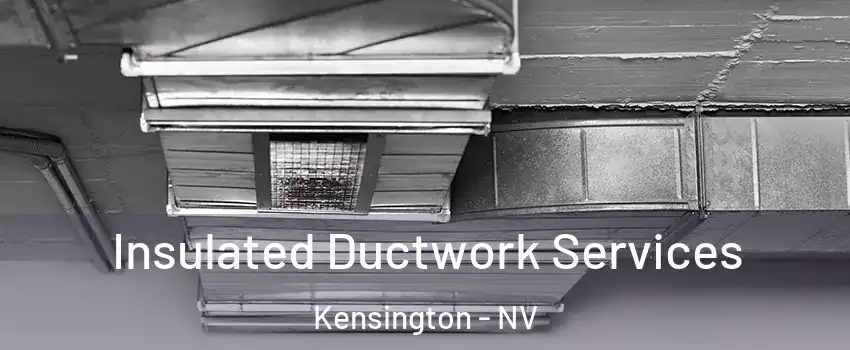 Insulated Ductwork Services Kensington - NV