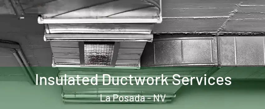 Insulated Ductwork Services La Posada - NV