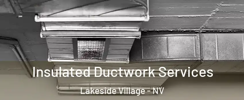 Insulated Ductwork Services Lakeside Village - NV