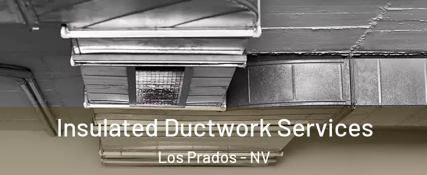 Insulated Ductwork Services Los Prados - NV