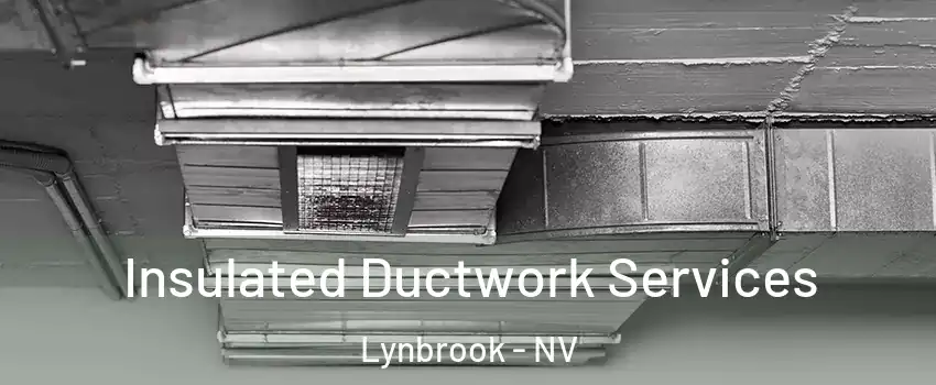 Insulated Ductwork Services Lynbrook - NV