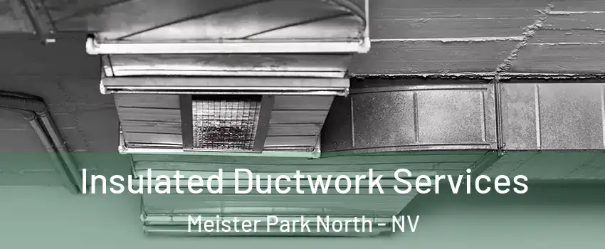 Insulated Ductwork Services Meister Park North - NV