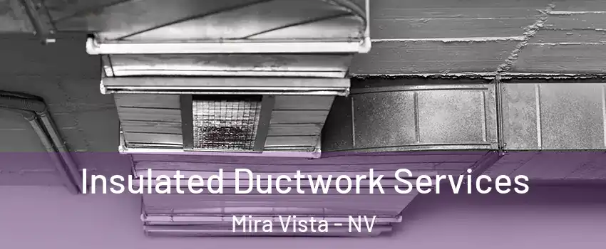 Insulated Ductwork Services Mira Vista - NV