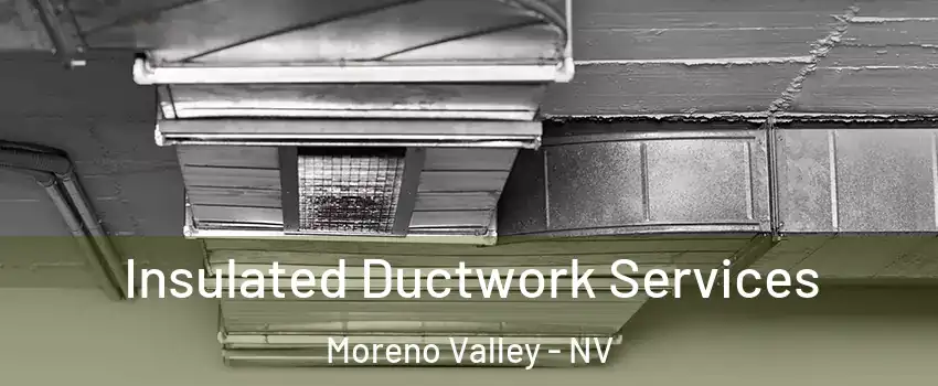 Insulated Ductwork Services Moreno Valley - NV