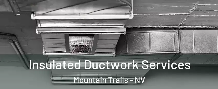 Insulated Ductwork Services Mountain Trails - NV