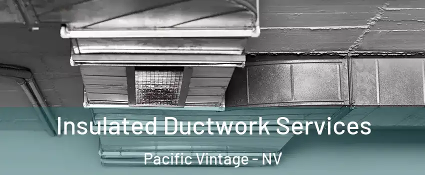 Insulated Ductwork Services Pacific Vintage - NV
