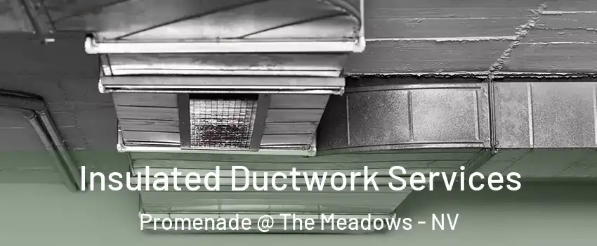 Insulated Ductwork Services Promenade @ The Meadows - NV