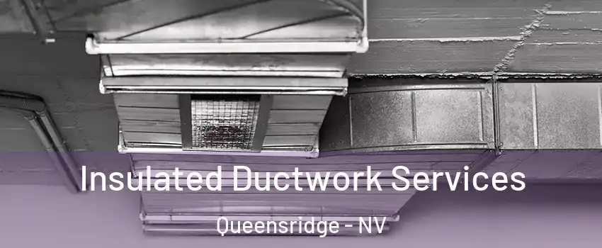 Insulated Ductwork Services Queensridge - NV