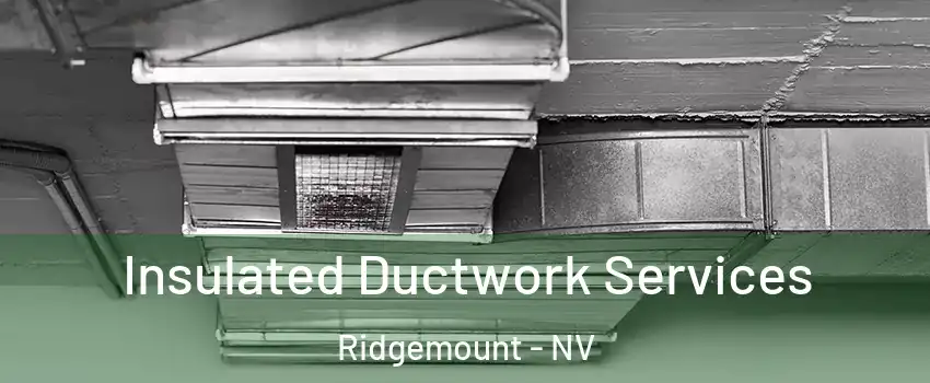 Insulated Ductwork Services Ridgemount - NV
