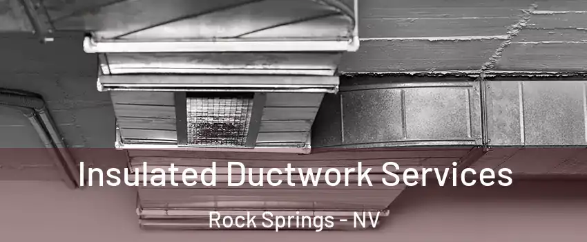 Insulated Ductwork Services Rock Springs - NV