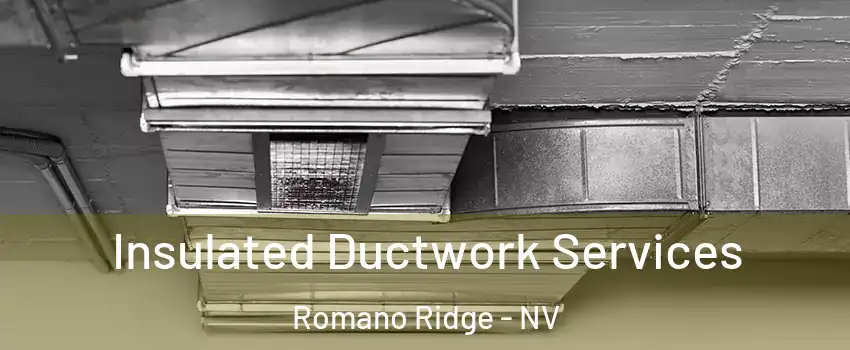 Insulated Ductwork Services Romano Ridge - NV