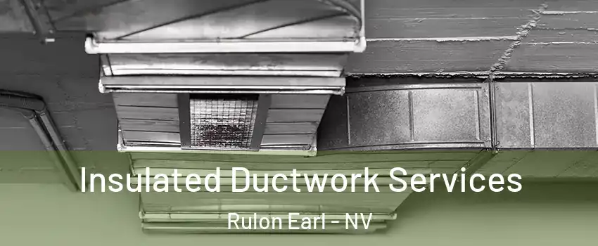 Insulated Ductwork Services Rulon Earl - NV
