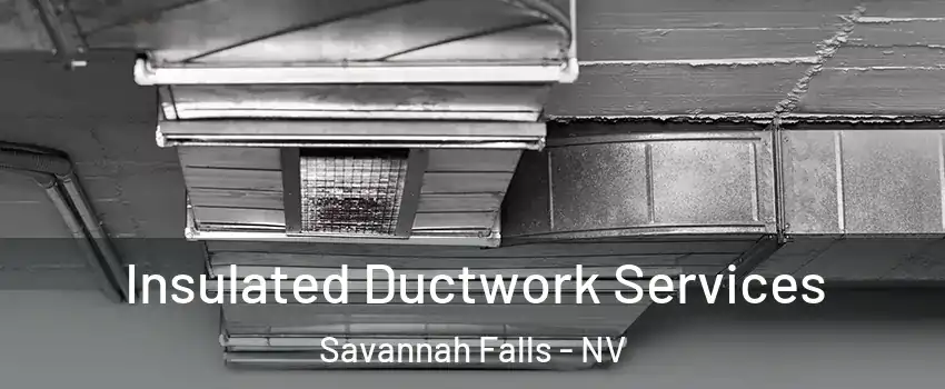 Insulated Ductwork Services Savannah Falls - NV