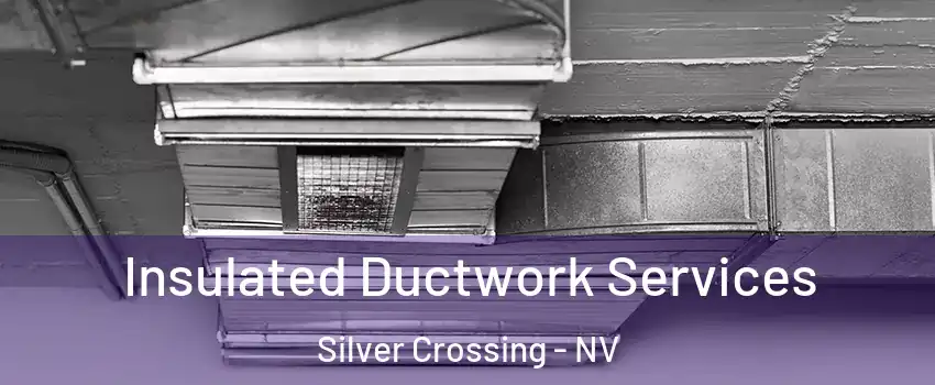 Insulated Ductwork Services Silver Crossing - NV