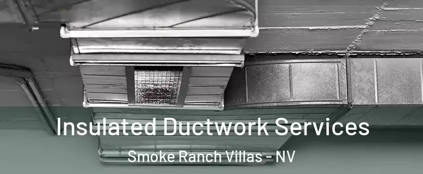 Insulated Ductwork Services Smoke Ranch Villas - NV