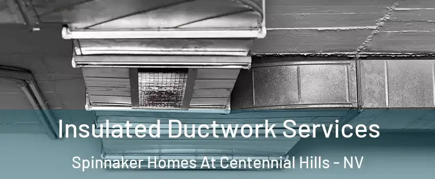 Insulated Ductwork Services Spinnaker Homes At Centennial Hills - NV