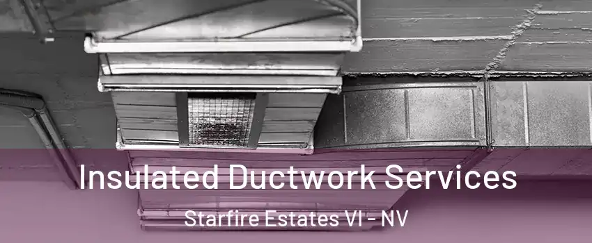 Insulated Ductwork Services Starfire Estates VI - NV
