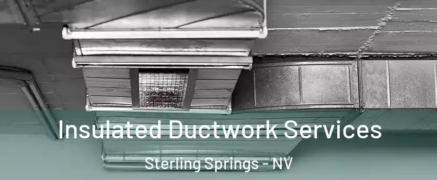 Insulated Ductwork Services Sterling Springs - NV