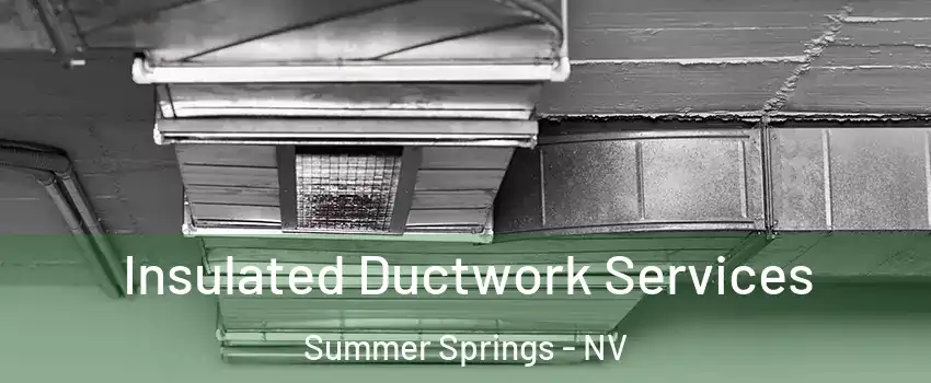 Insulated Ductwork Services Summer Springs - NV