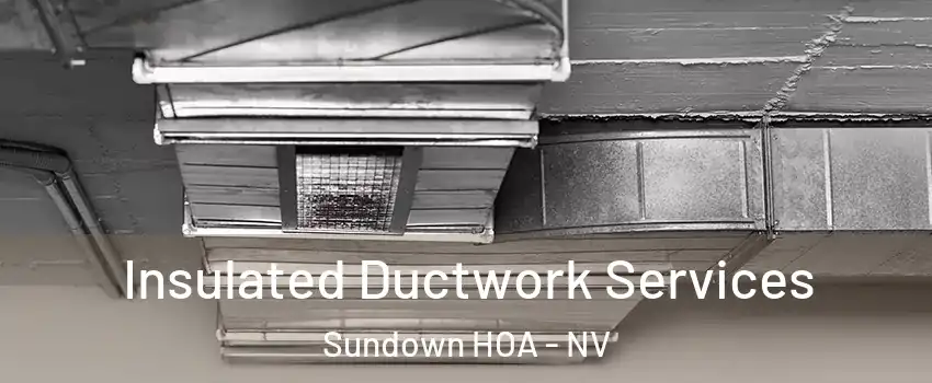 Insulated Ductwork Services Sundown HOA - NV