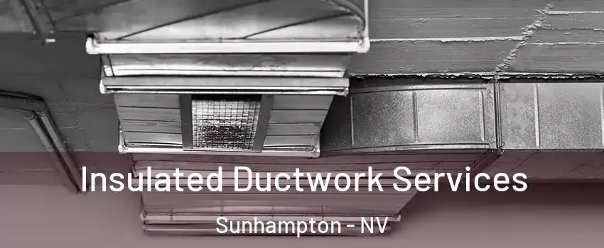 Insulated Ductwork Services Sunhampton - NV