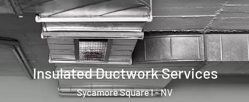 Insulated Ductwork Services Sycamore Square I - NV