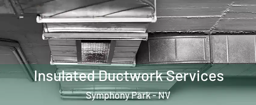Insulated Ductwork Services Symphony Park - NV