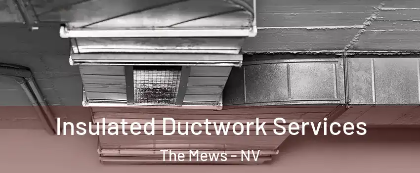 Insulated Ductwork Services The Mews - NV