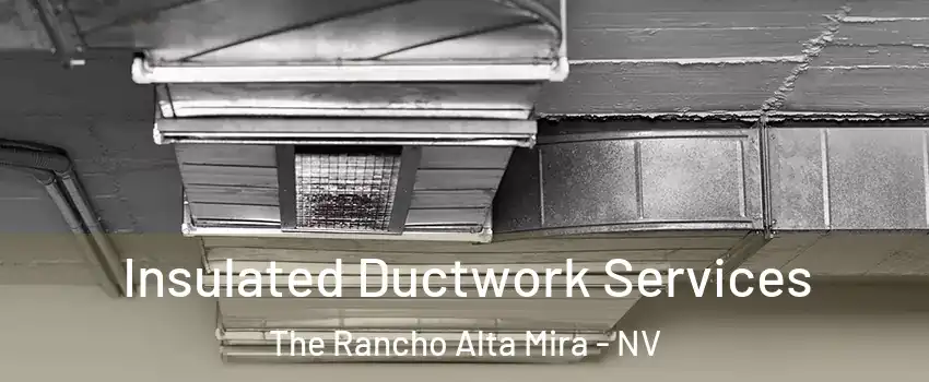 Insulated Ductwork Services The Rancho Alta Mira - NV