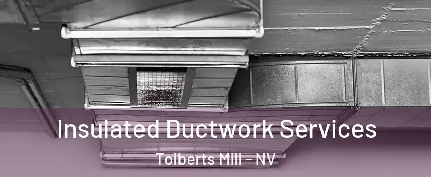 Insulated Ductwork Services Tolberts Mill - NV