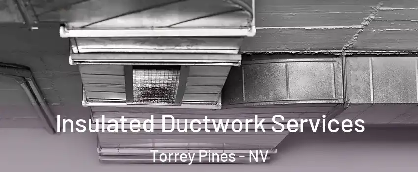 Insulated Ductwork Services Torrey Pines - NV