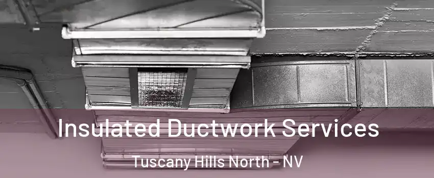 Insulated Ductwork Services Tuscany Hills North - NV