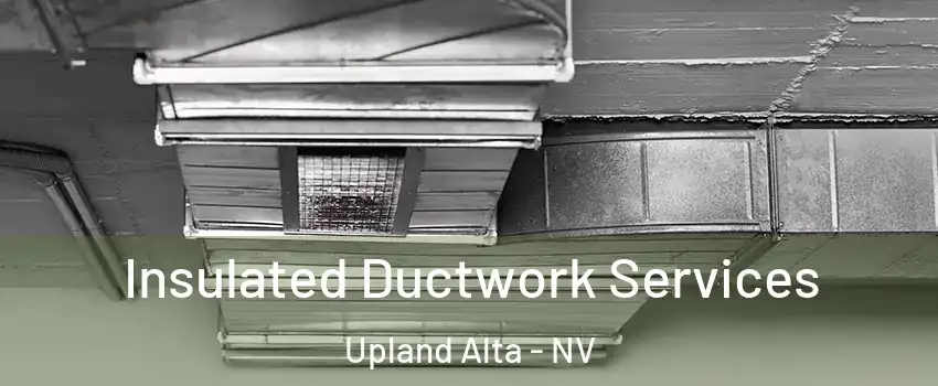 Insulated Ductwork Services Upland Alta - NV
