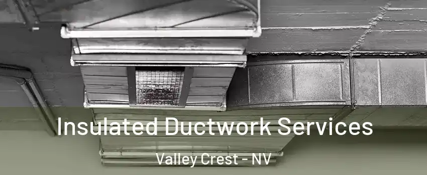 Insulated Ductwork Services Valley Crest - NV