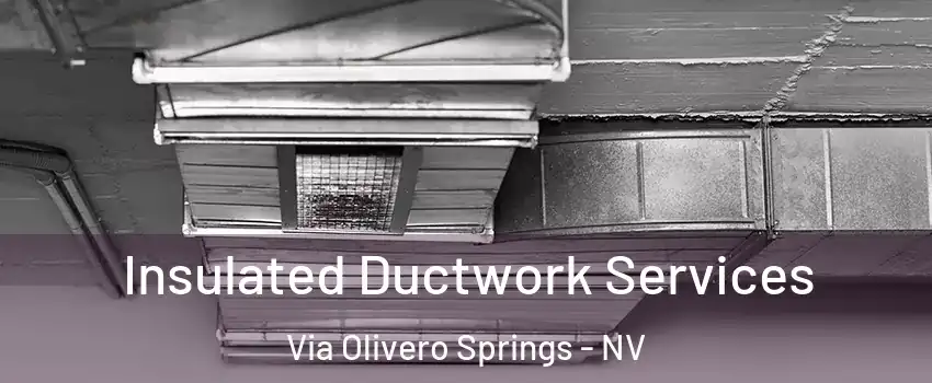 Insulated Ductwork Services Via Olivero Springs - NV